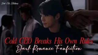 Cold CEO breaks his own rules | Jungkook Dark Romance Fanfiction | part 1 | Jungkook ff