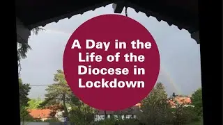 A Day in the Life of the Diocese in Lockdown - Aug 2020