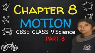 Motion | Chapter 8 | Science Class 9 CBSE | PART 3