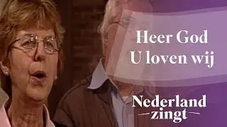 Heer God U loven wij - Nederland Zingt