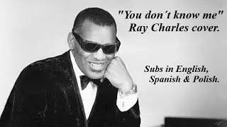 You don´t know me - Ray Charles cover (Subs in English, Spanish & Polish)