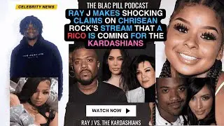 Ray J makes SHOCKING CLAIMS on Chrisean Rock's stream that a RICO is coming for the Kardashians