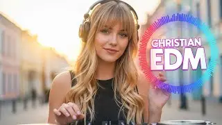 Atmospheric Christian EDM Worship | Sounds That Bring You Higher