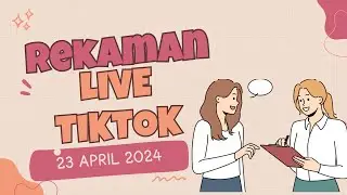REKAMAN LIVE TIKTOK 23 APRIL 2024
