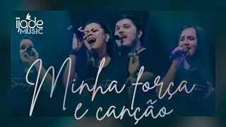 IJADE Music - Minha For&ccedil;a e Can&ccedil;&atilde;o | Clipe Oficial
