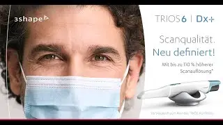 TRIOS 6 & TRIOS DX Plus | Die Zukunft des digitalen Scannens mit 3Shape