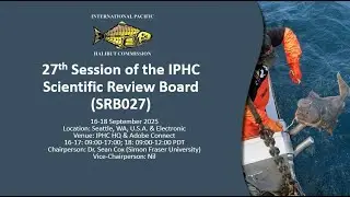 27th Session of the IPHC Scientific Review Board SRB027, Day 1 Part 1