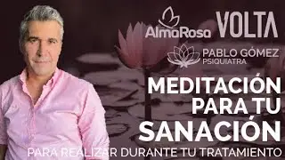 Meditación de SANACIÓN para QUIMIOTERAPIA - Pablo Gómez Psiquiatra, Fund. Alma Rosa, VOLTA Estudio