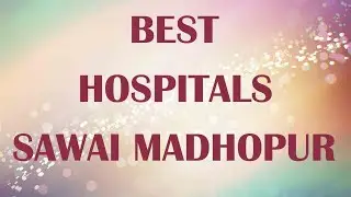 Hospitals in Sawai Madhopur, India