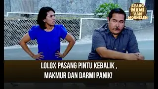 LOLOX PASANG PINTU KEBALIK, MAKMUR DAN DARMI PANIK | EYANG MAMI VAN MOUNELEN