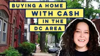 Buying a Home with Cash in DC - Everything You Need to Know
