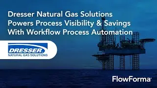 Dresser Natural Gas Solutions Powers Process Visibility & Savings With Workflow Process Automation