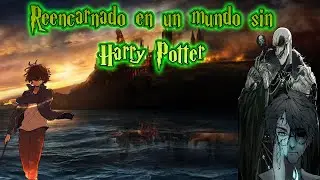 Reencarnado en un Mundo sin Harry Potter cap 479-483