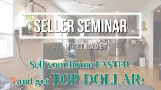 How to get TOP DOLLAR for your home - Seller Seminar with Mikki Ramey