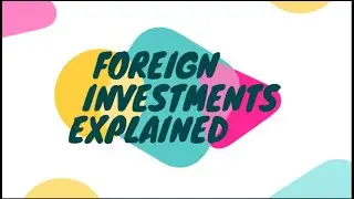 Foreign Investments | Current Affairs | FDI short explanation