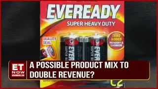 Can The New Management Of Eveready Change Product Mix And Double Revenue In Next 3 To 4 Years?
