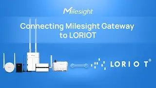 How to Connect Milesight LoRaWAN Gateway to LORIOT