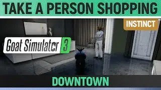 Goat Simulator 3 - Instinct - Take a Person Shopping - Downtown