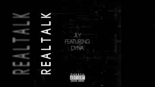Real Talk Ft. Dyna (Prod. Jey)