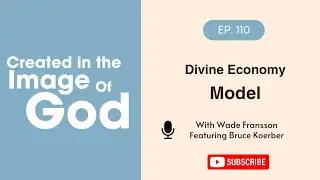 Divine Economy Model with Bruce Koerber | Created In The Image of God Episode 110