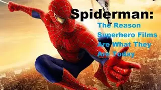 Spiderman: The Reason Superhero Movies Are What They Are Today (FILM ANALYSIS)