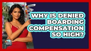 Why Is Denied Boarding Compensation So High? - Europe Travel Pros