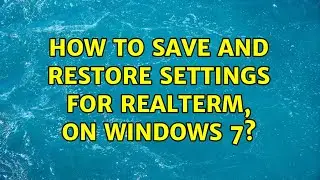 How to save and restore settings for RealTerm, on Windows 7?