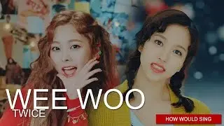 How Would TWICE Sing 
