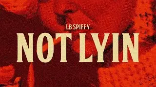 LB Spiffy - Not Lyin (Lyric Video)