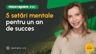 #FridaySpark 181: 5 setări mentale pentru un an de succes