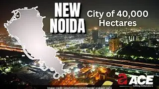 Futuristic Vision: Inside New Noida's 40,000 Hectare Mega Project ~ Ace Group India Updates 2023
