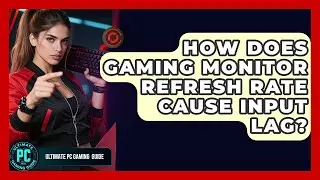 How Does Gaming Monitor Refresh Rate Cause Input Lag? - Ultimate PC Gaming Guide