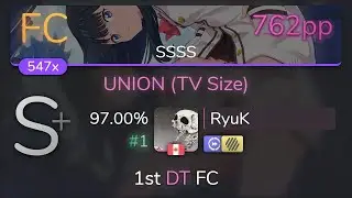 [Live] RyuK | OxT - UNION (TV Size) [SSSS] 1st +HDDT FC 97.00% {#1 762pp FC} - osu!