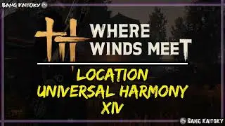 Universal Harmony 14  - Location #guide  | Where Winds Meet