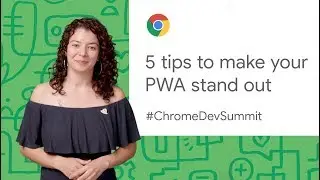 5 tips to make your PWA stand out (Chrome Dev Summit 2019)