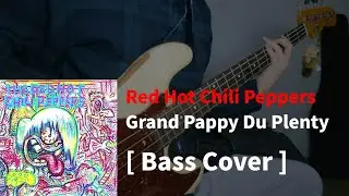Red Hot Chili Peppers - Grand Pappy Du Plenty (Bass cover)