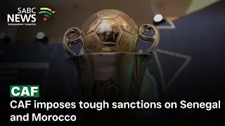 CAF impose tough sanctions on Senegal and Morocco