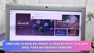 Samsung Screen Recorder: O Gravador de Tela Leve Ideal para Notebooks Samsung
