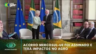 Acordo Mercosul-UE foi assinado e terá impactos no agro | Agro Band