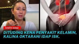 Penyebab Infeksi Saluran Kemih Yang Diidap Kalina Oktarani | Health Today #169