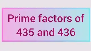 Prime factors of 435 and 436 | Learnmaths