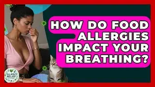 How Do Food Allergies Impact Your Breathing? - Allergy Relief Guide