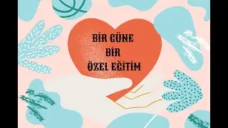 BİR GÜNDE BİR ÖZEL EĞİTİM (ÖZEL ÖĞRENME GÜÇLÜĞÜ)