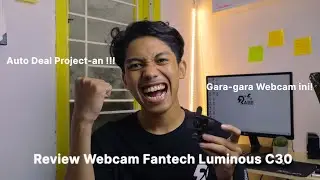 AUTO DEAL PROJECT-AN!!! Pake webcam ini! Review + Test Webcam Fantech Luminous C30 👀💥
