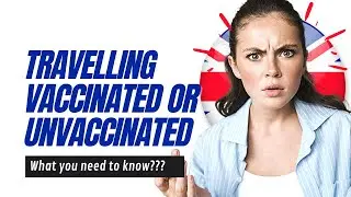 UK TRAVEL RULES FOR VACCINATED AND UNVACCINATED PASSENGERS