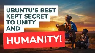 The Hidden Truth of Ubuntu: A Lesson in Humanity