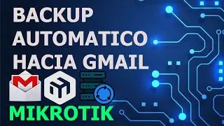 HOW TO CREATE AN AUTOMATIC MIKROTIK BACKUP WITH GMAIL