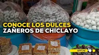 #NuestraTierra en Chiclayo: Dulces zañeros y su presencia en las ferias regionales y nacionales