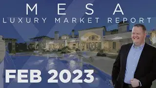 Mesa | February 2023 Luxury Market Report
