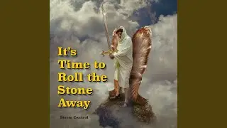 It's Time to Roll the Stone Away (feat. Gene Rabbai)